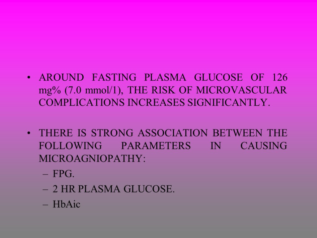 AROUND FASTING PLASMA GLUCOSE OF 126 mg% (7.0 mmol/1), THE RISK OF MICROVASCULAR COMPLICATIONS